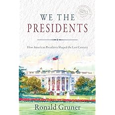 We the Presidents: How American Presidents Shaped the Last Century