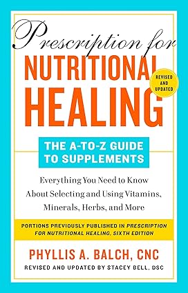 Prescription for Nutritional Healing 6th Edition