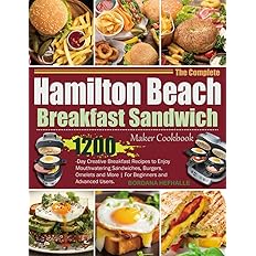 The Complete Hamilton Beach Breakfast Sandwich Maker Cookbook