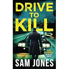 Drive To Kill: FBI Mystery Thriller (A Dean Blackwood FBI Mystery Thriller) Books