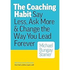 The Coaching Habit: Say Less, Ask More & Change ...