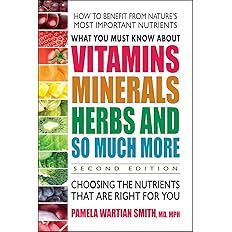 What You Must Know About Vitamins, Minerals, Herbs and So Much More