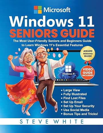 WINDOWS 11 SENIORS GUIDE: The Most User-Friendly Seniors and Beginners