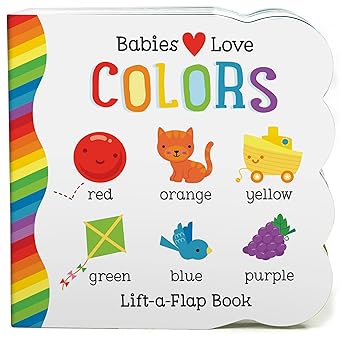 Babies Love Colors - A First Lift-a-Flap Board Book for Babies and Toddlers