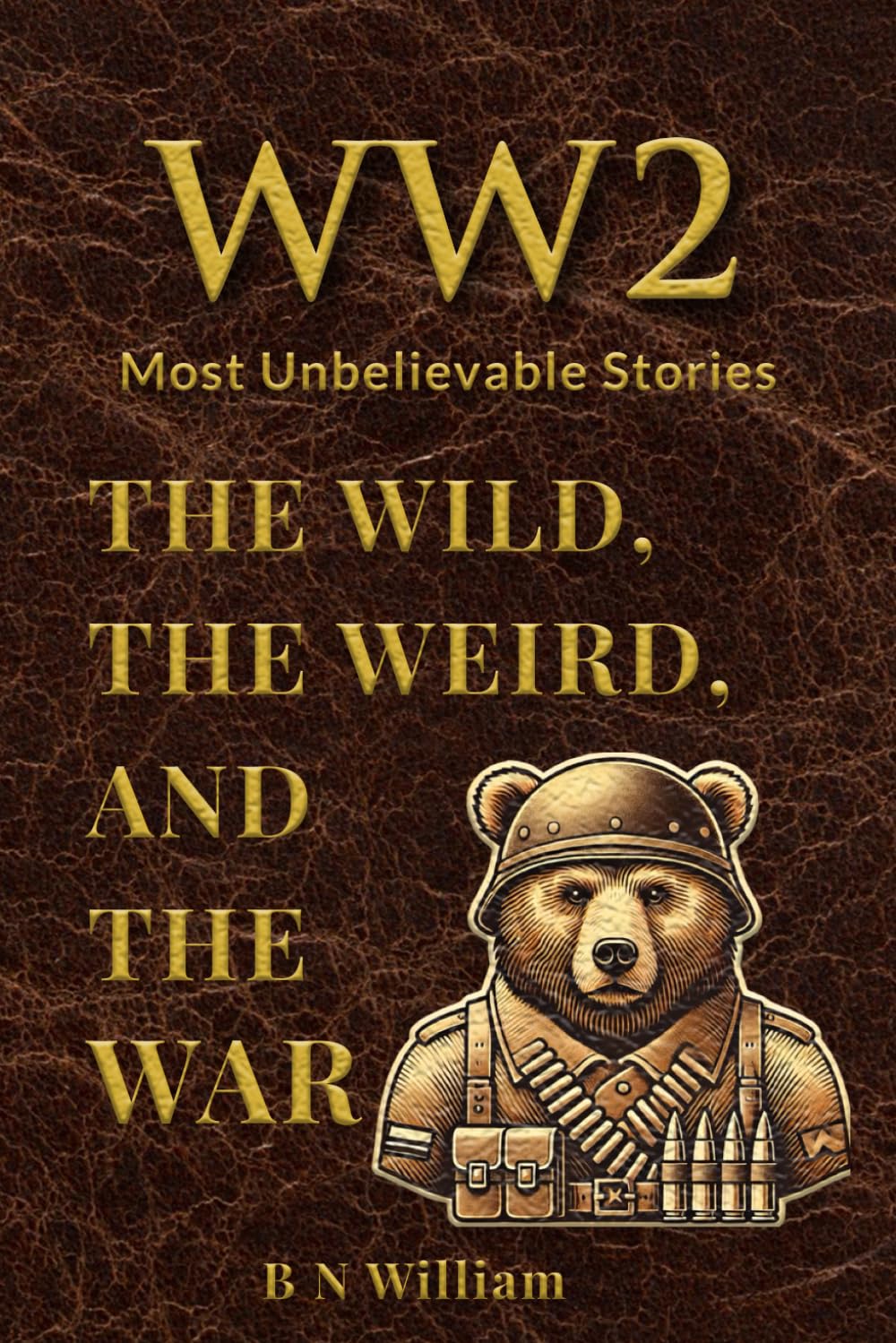 WWII’s Most Unbelievable Stories: The Wild, The Weird, and The War -  BigGreenBear.com Book 11.23 USD Big Green Bear