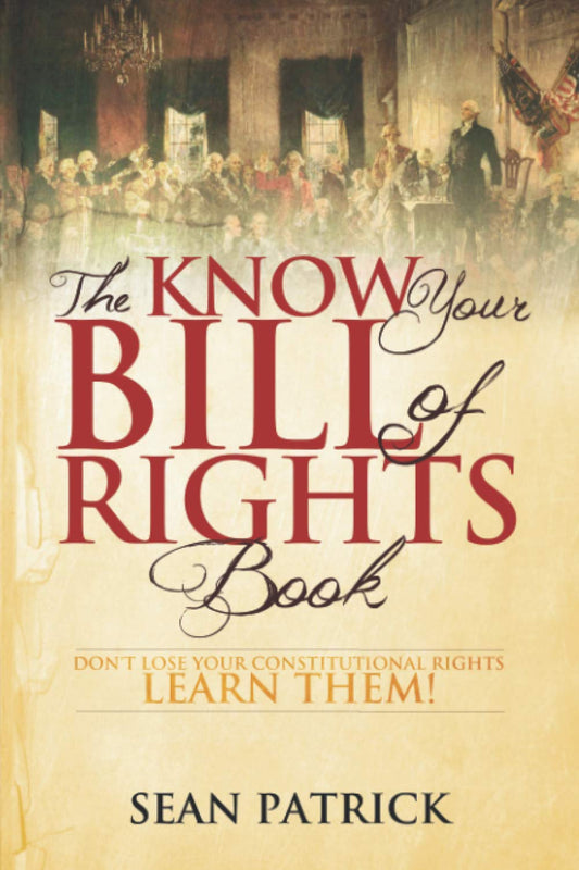 The Know Your Bill of Rights Book: Don't Lose Your Constitutional Rights--Learn Them! Paperback
