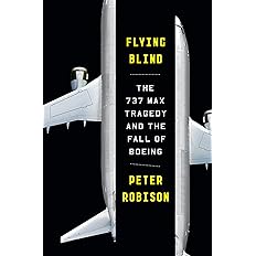 Flying Blind: The 737 MAX Tragedy and the Fall of Boeing