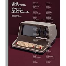 Home Computers: 100 Icons that Defined a Digital Generation