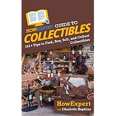 HowExpert Guide to Collectibles: 101 Tips to Find, Buy, Sell, and Collect