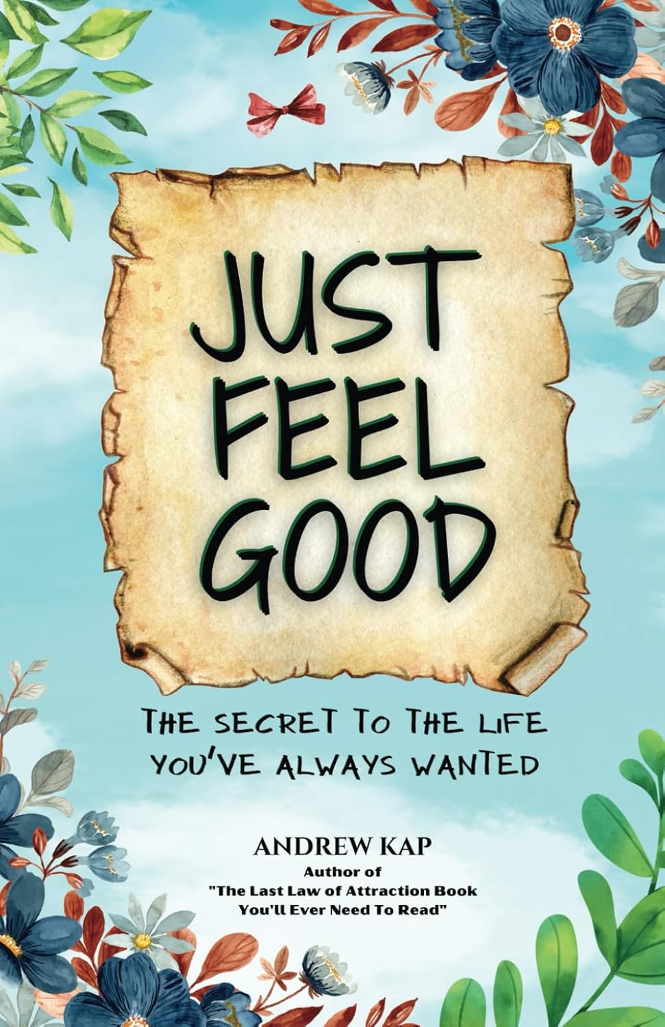 Just Feel Good: The Secret To The Life You’ve Always Wanted -  BigGreenBear.com Book 11.21 USD Big Green Bear