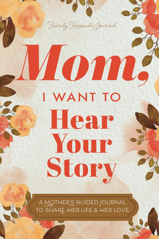 Mom, I Want to Hear Your Story: by Jeffrey Mason