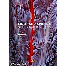 Lino Tagliapietra: Sculptor in Glass by Glenn Adamson