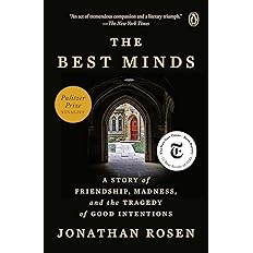 The Best Minds: A Story of Friendship, Madness, and the Tragedy of Good Intentions