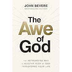 The Awe of God: The Astounding Way a Healthy Fear of God Transforms Your Life