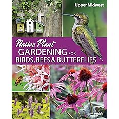 Native Plant Gardening for Birds, Bees & Butterflies