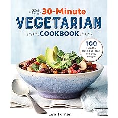 The 30-Minute Vegetarian Cookbook: 100 Healthy, Delicious Meals