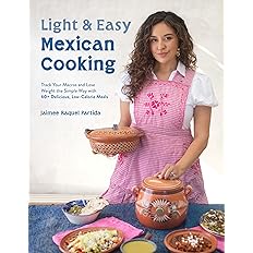 Light & Easy Mexican Cooking: Track Your Macros and Lose Weight