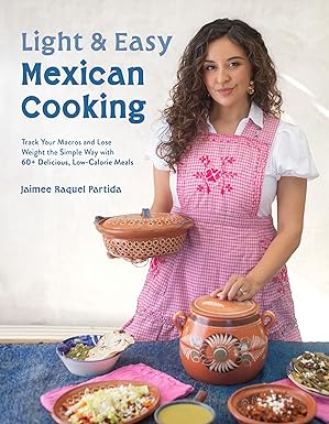 Light & Easy Mexican Cooking: Track Your Macros and Lose Weight