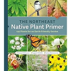 The Northeast Native Plant Primer: 235 Plants for an Earth-Friendly Garden