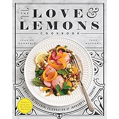 The Love and Lemons Cookbook: An Apple-to-Zucchini Celebration of Impromptu Cooking