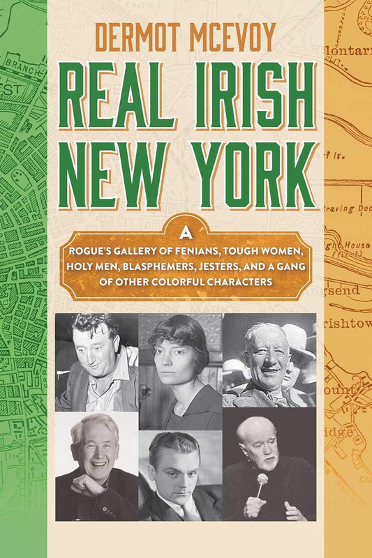 Real Irish New York: A Rogue's Gallery of Fenians by Dermot McEvoy -  BigGreenBear.com Book 26.99 USD Big Green Bear