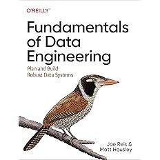 Fundamentals of Data Engineering: Plan and Build Robust Data Systems 1st Edition