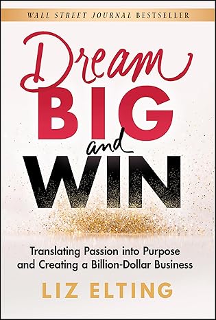 Dream Big and Win: Translating Passion into Purpose and Creating a Billion-Dollar Business: 1st Edition -  BigGreenBear.com Book 16.99 USD Big Green Bear