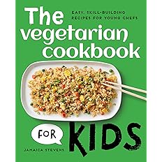 The Vegetarian Cookbook for Kids: Easy, Skill-Building Recipes