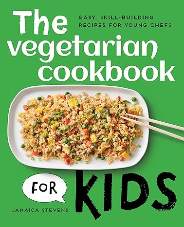 The Vegetarian Cookbook for Kids: Easy, Skill-Building Recipes