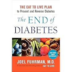 The End of Diabetes: The Eat to Live Plan to Prevent and Reverse Diabetes