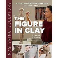 Mastering Sculpture: The Figure in Clay by Cristina Córdova