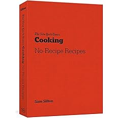 The New York Times Cooking No-Recipe Recipes: [A Cookbook]