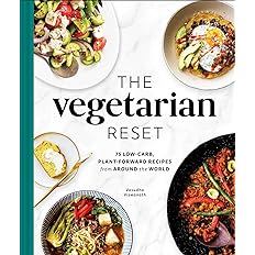 The Vegetarian Reset: 75 Low-Carb, Plant-Forward Recipes from Around the World