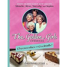 The Golden Girls Cookbook: Cheesecakes and Cocktails!