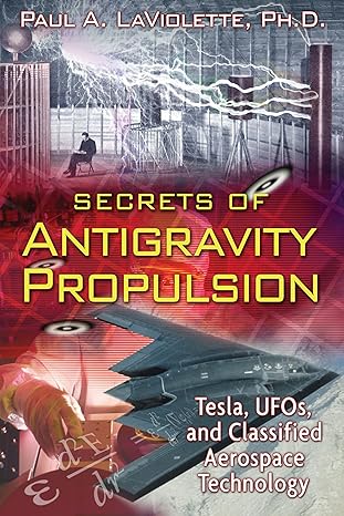 Secrets of Antigravity Propulsion: Tesla, UFOs, and Classified Aerospace Technology