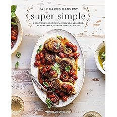 Half Baked Harvest Super Simple Cookbook