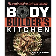 The Bodybuilder's Kitchen: 100 Muscle-Building, Fat Burning Recipes