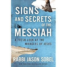 Signs and Secrets of the Messiah: A Fresh Look at the Miracles of Jesus