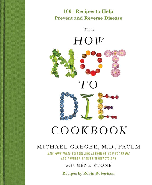 The How Not to Die Cookbook: 100+ Recipes to Help Prevent and Reverse Disease Buy New(Hardcover)