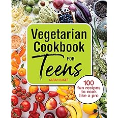 Vegetarian Cookbook for Teens: 100 Fun Recipes