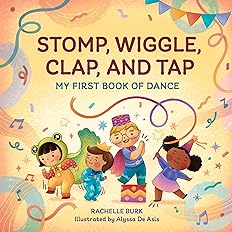 Stomp, Wiggle, Clap, and Tap: My First Book of Dance: Paperback