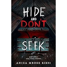 Hide and Don't Seek: And Other Very Scary Stories