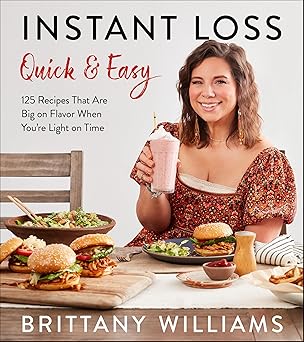 Instant Loss Quick and Easy: 125 Easy and Flavorful Recipes for Weight Loss