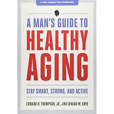 A Man's Guide to Healthy Aging: Stay Smart, Strong, and Active (A Johns Hopkins Press Health Book) Paperback -  BigGreenBear.com Book 31.99