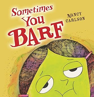 Sometimes You Barf (Nancy Carlson Picture Books) Paperback -  BigGreenBear.com Book 9.99