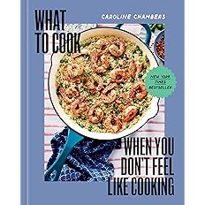 What to Cook When You Don't Feel Like Cooking